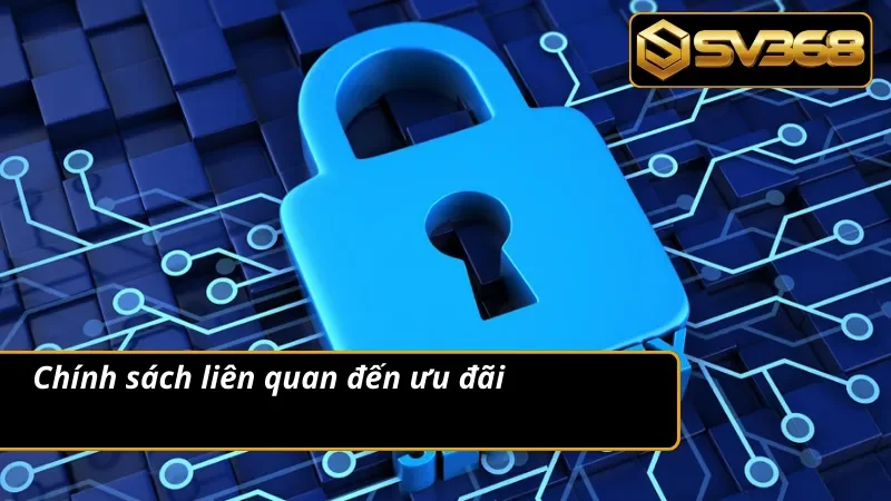Chính Sách Bảo Mật SV368 3 Chính sách bảo mật về vấn đề chương trình ưu đãi