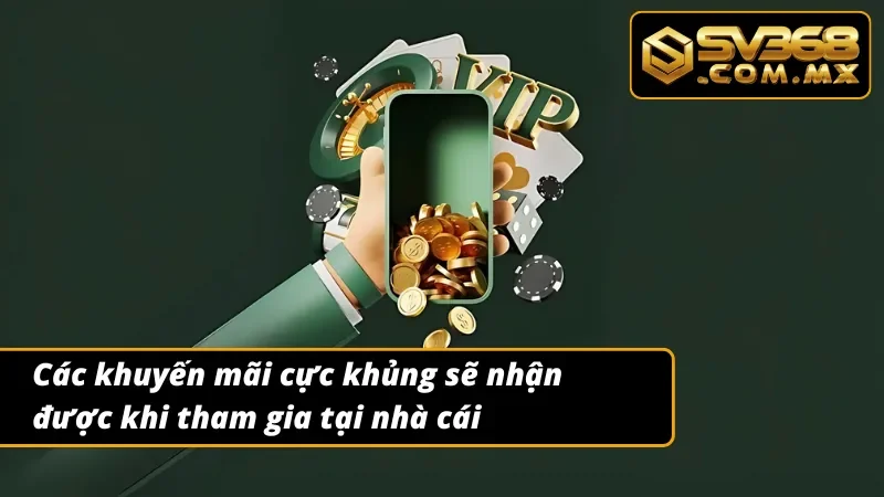 03 khuyến mãi các bạn sẽ nhận được khi tham gia tại SV368