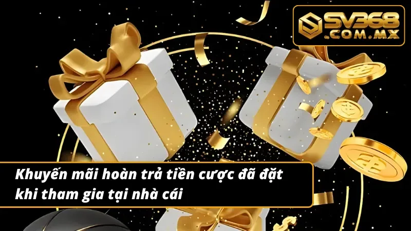 Khuyến mãi SV368 hoàn trả tiền cược cho thành viên